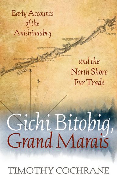 Gichi Bitobig, Grand Marais: Early Accounts of the Anishinaabeg and the North Shore Fur Trade