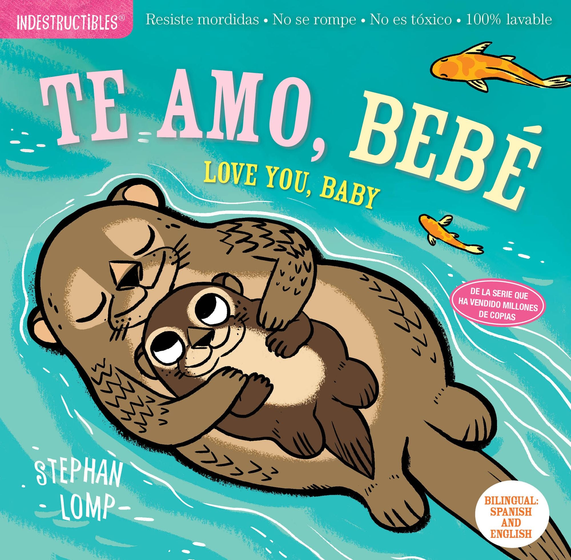 Indestructibles (The Original): Te amo, bebé / Love You, Baby: Chew Proof · Rip Proof · Nontoxic · 100% Washable (Book for Babies, Newborn Books, Safe to Chew)