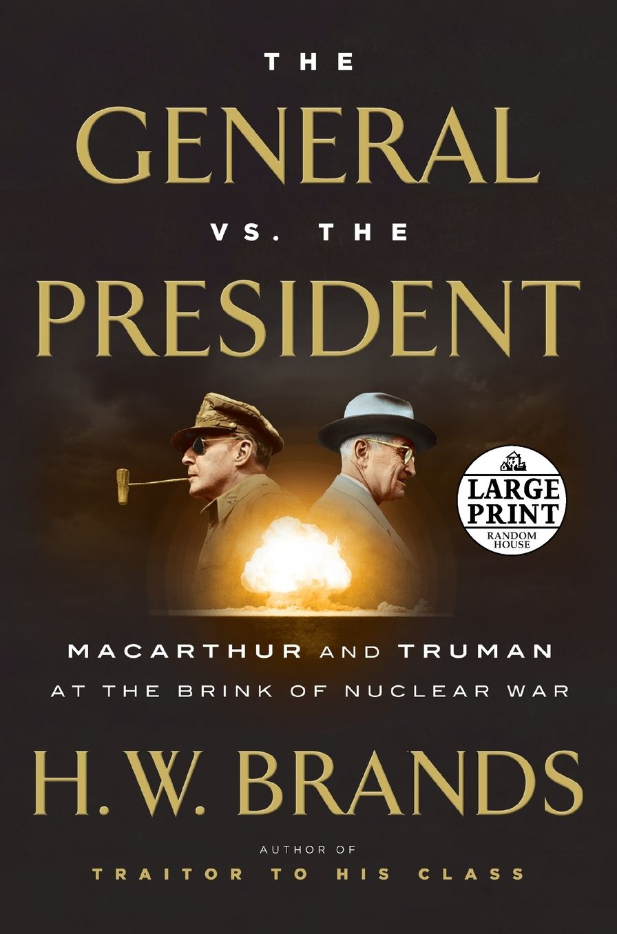 The General vs. the President: MacArthur and Truman at the Brink of Nuclear War