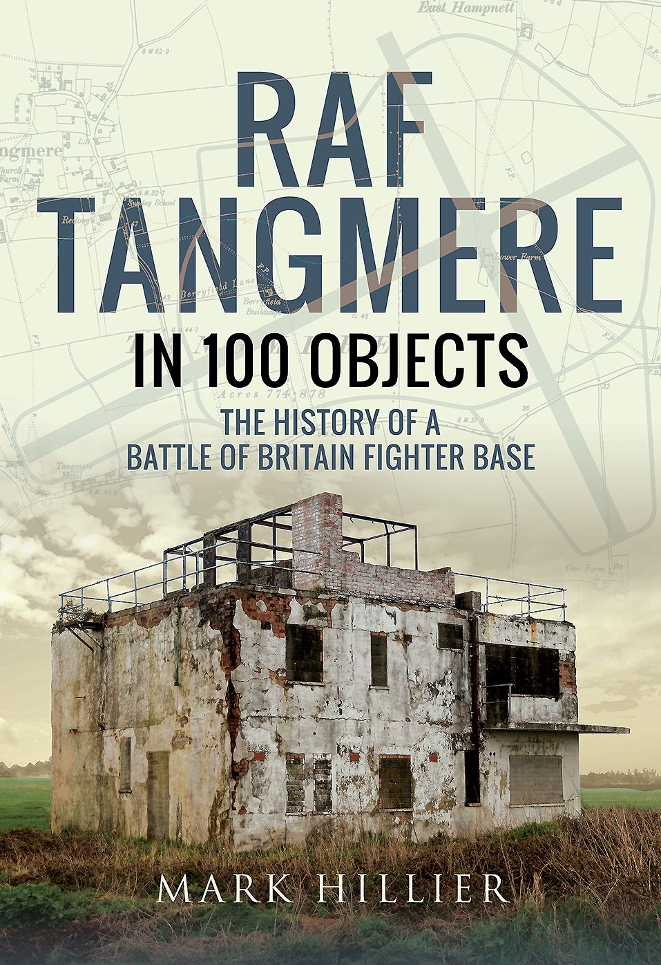 RAF Tangmere in 100 Objects: The History of a Battle of Britain Fighter Station