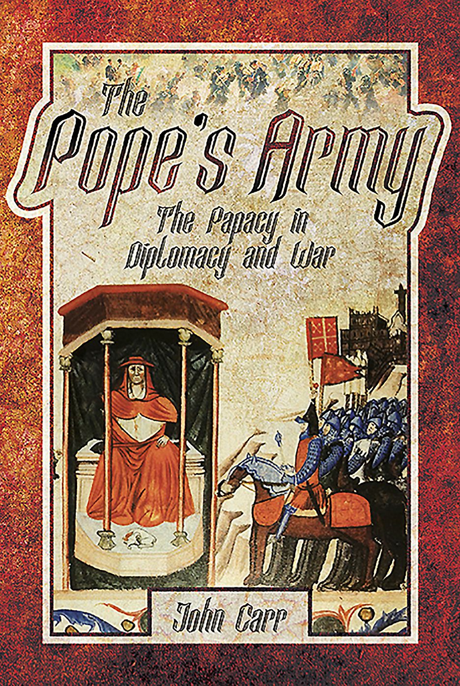 The Pope's Army: The Papacy in Diplomacy and War