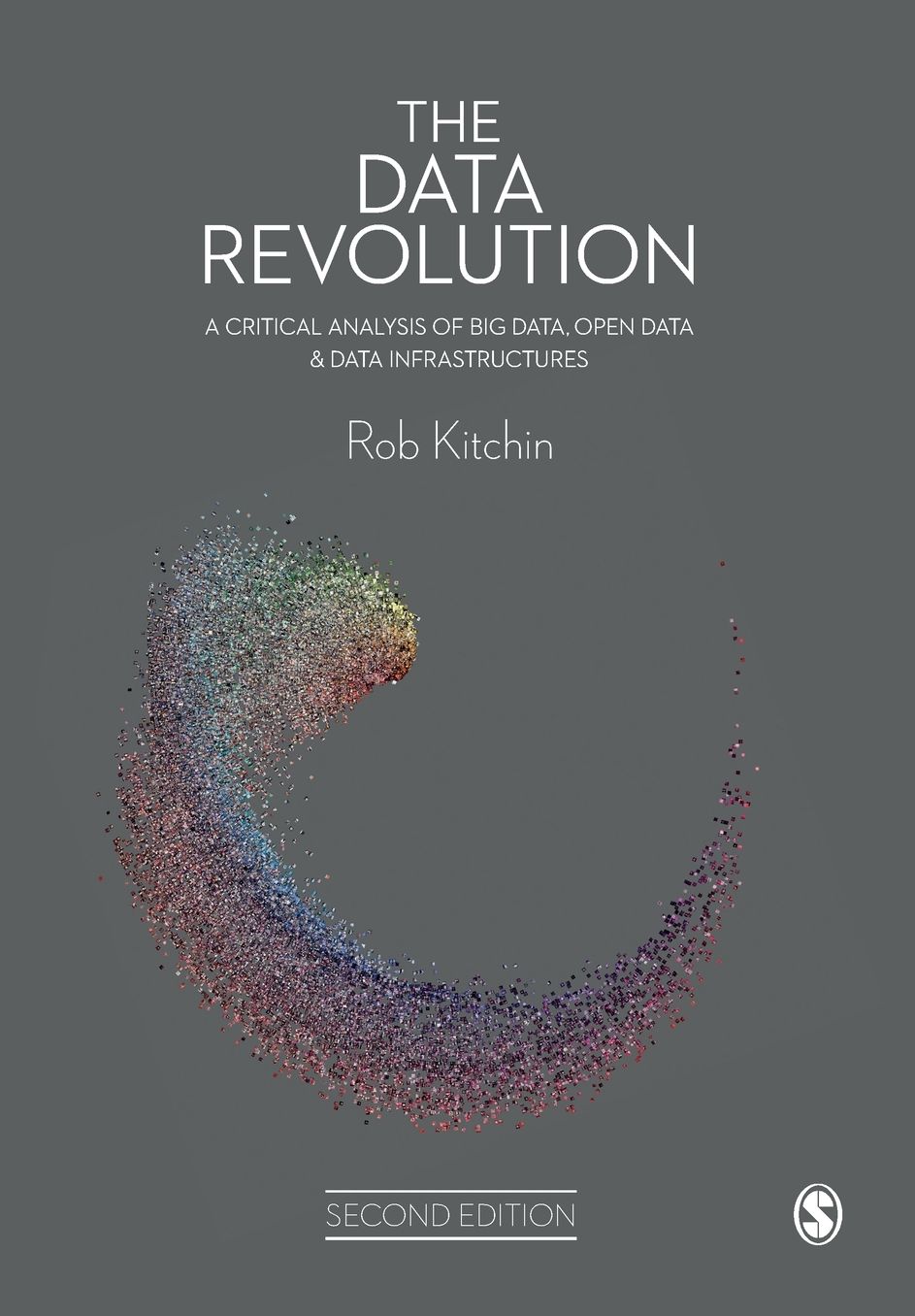 The Data Revolution: A Critical Analysis of Big Data, Open Data and Data Infrastructures
