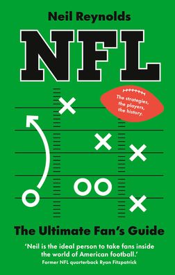 NFL: The Ultimate Fan's Guide: The Rules, The Players, The History - everything new fans need to know.