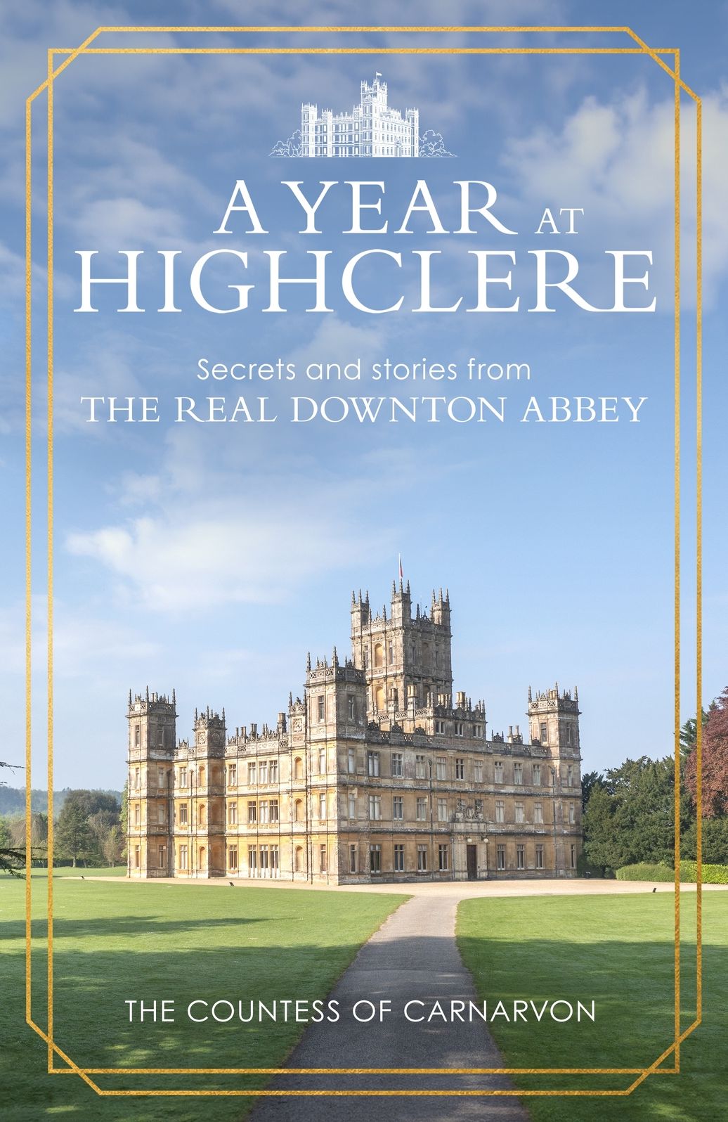 A Year At Highclere: Secrets and Stories from the Real Downton Abbey