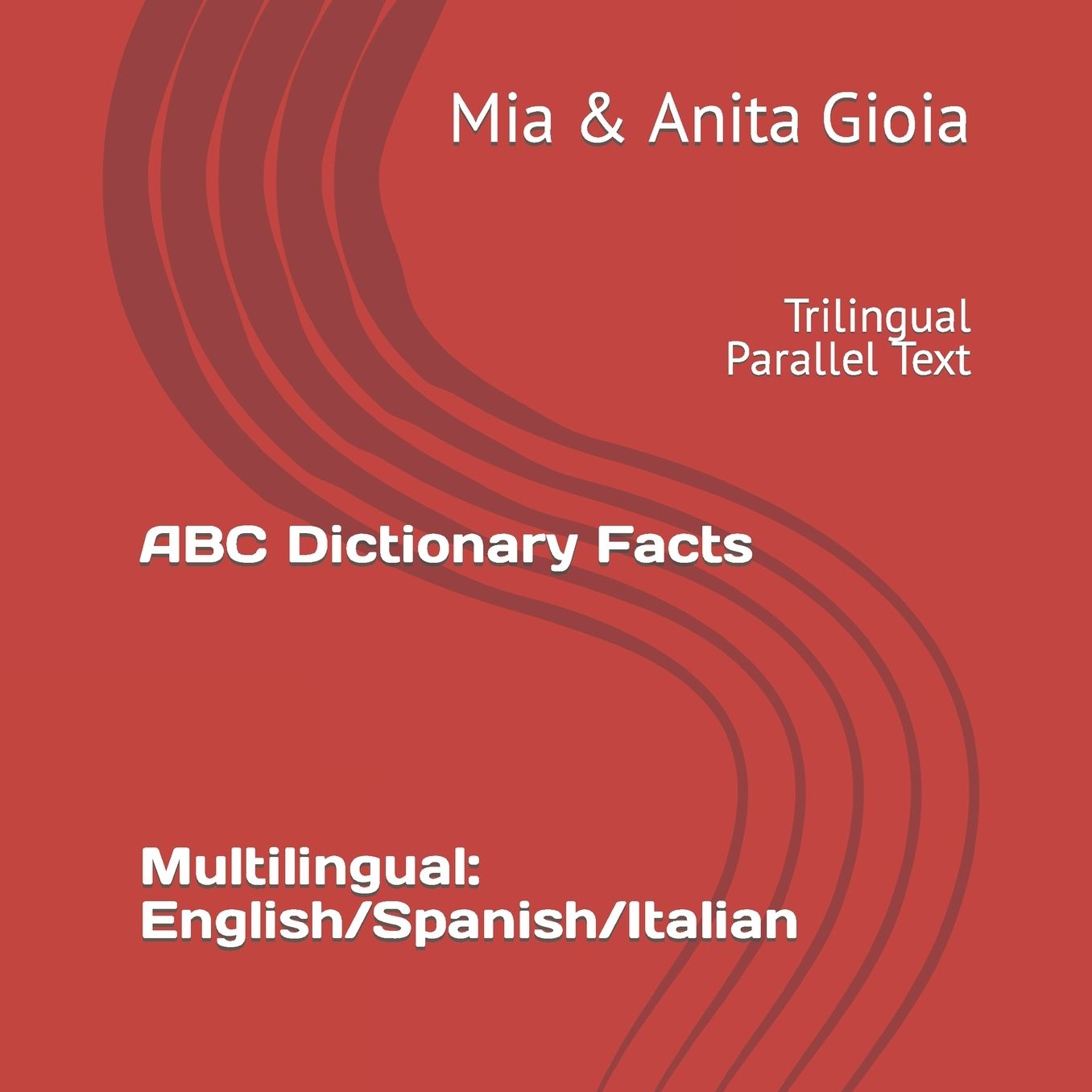 ABC Dictionary Facts. Multilingual: English/Spanish/Italian: Trilingual Parallel Text