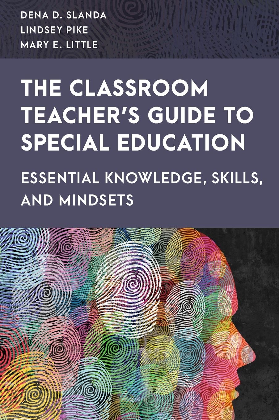 The Classroom Teacher's Guide to Special Education: Essential Knowledge, Skills, and Mindsets