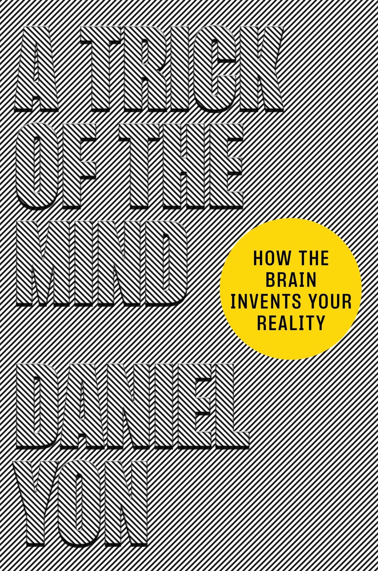 A Trick of the Mind: How the Brain Invents Your Reality