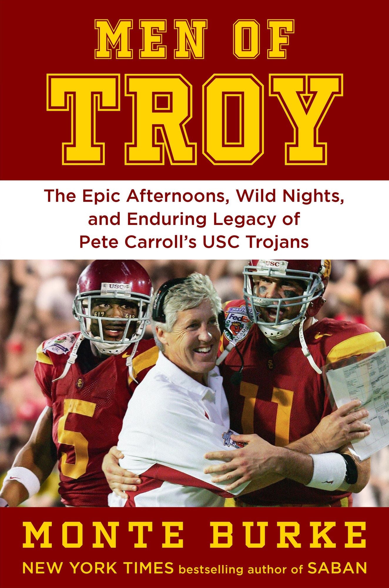 Men of Troy: The Epic Afternoons, Wild Nights, and Enduring Legacy of Pete Carroll's USC Trojans