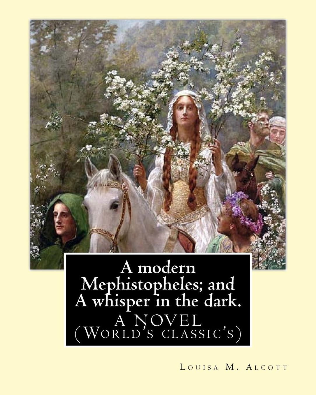 A modern Mephistopheles; and A whisper in the dark. By: Louisa M. Alcott: A NOVEL (World's classic's)
