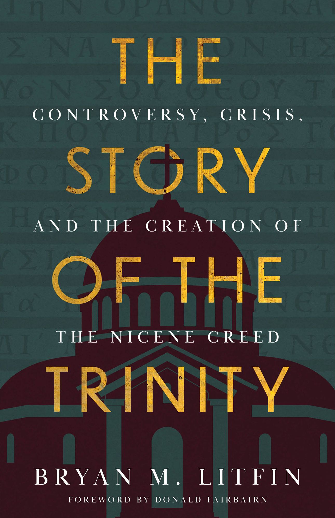 The Story of the Trinity: Controversy, Crisis, and the Creation of the Nicene Creed
