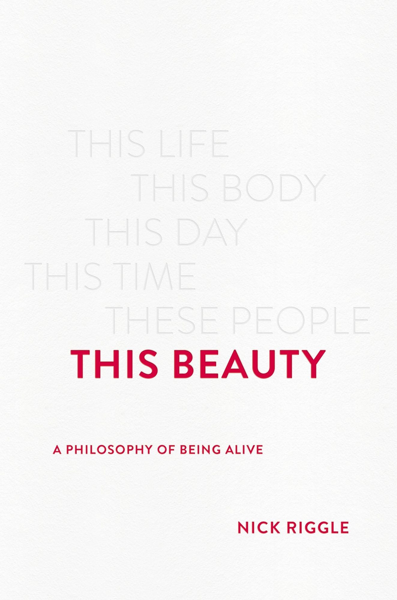This Beauty: A Philosophy of Being Alive
