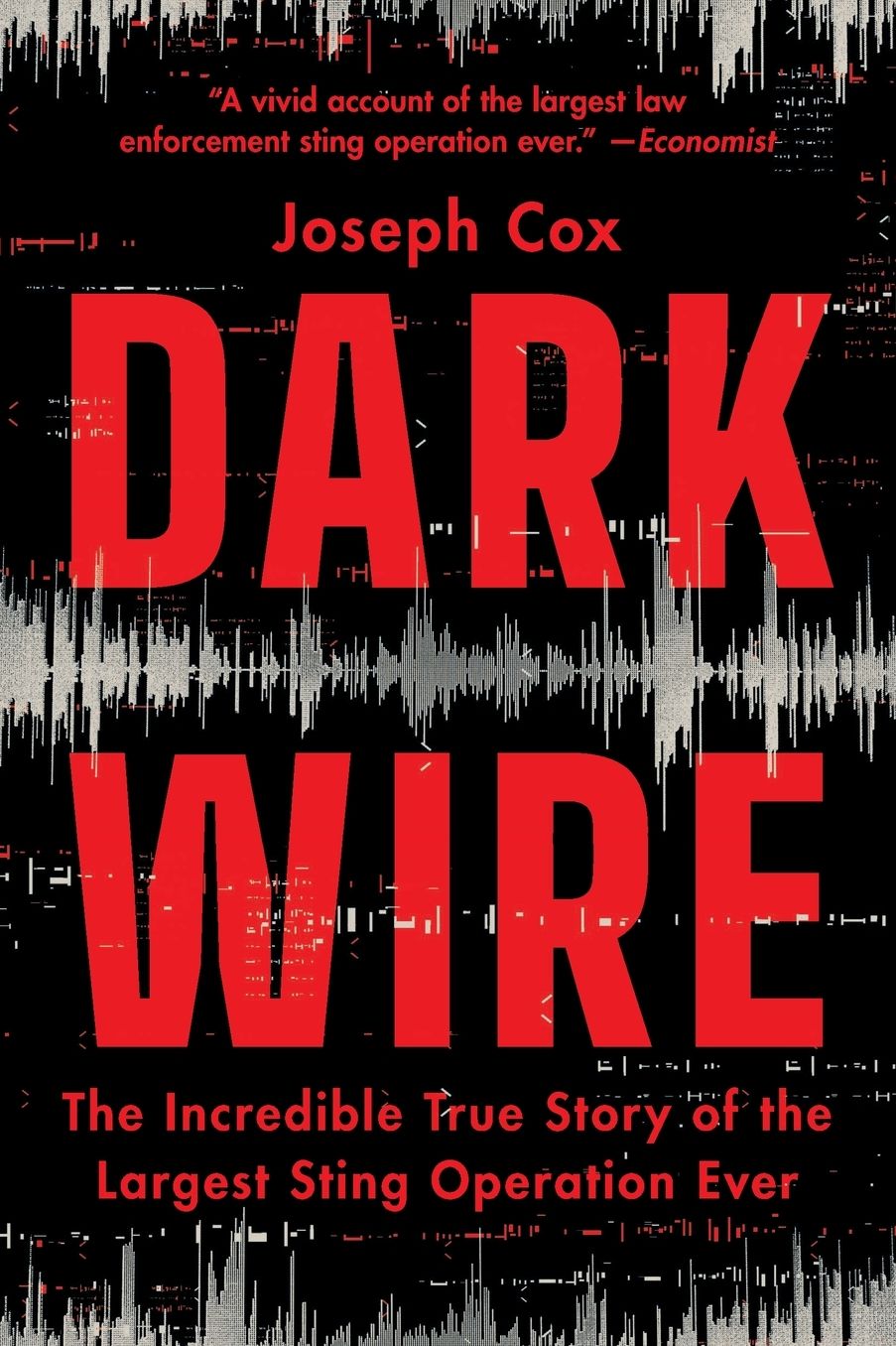 Dark Wire: The Incredible True Story of the Largest Sting Operation Ever