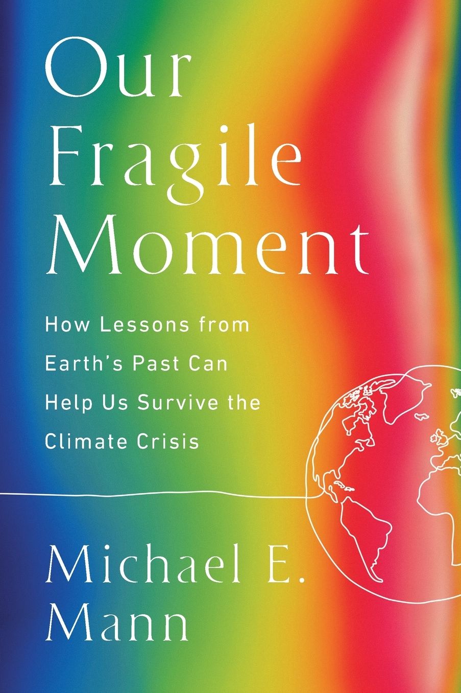 Our Fragile Moment: How Lessons from Earth's Past Can Help Us Survive the Climate Crisis