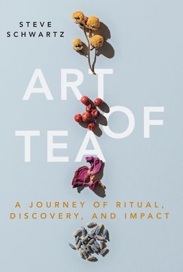 Art of Tea: A Journey of Ritual, Discovery, and Impact