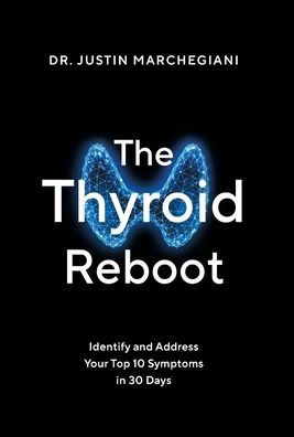 The Thyroid Reboot: Identify and Address Your Top 10 Symptoms in 30 Days