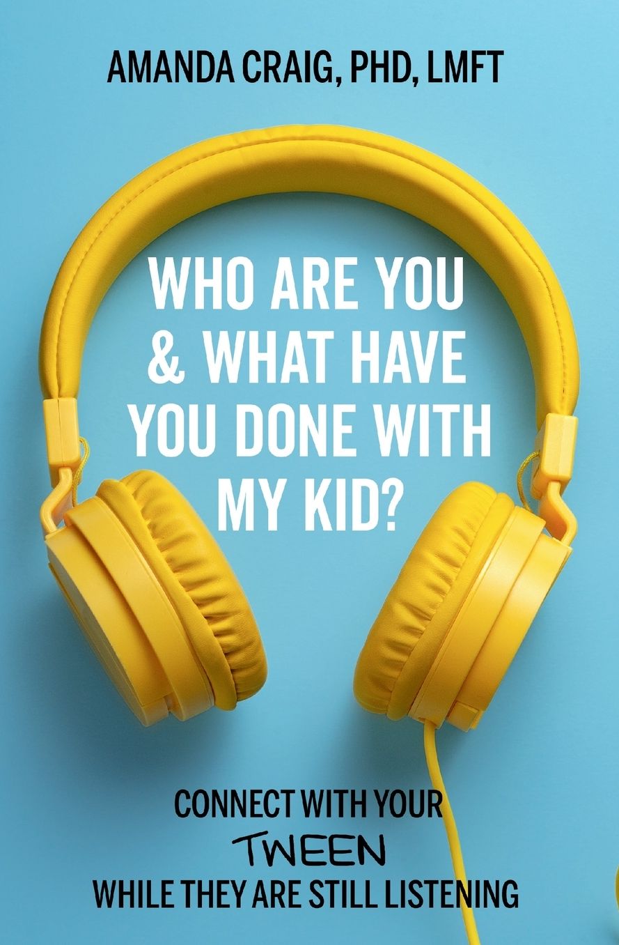 Who Are You & What Have You Done with My Kid?: Connect with Your Tween While They Are Still Listening