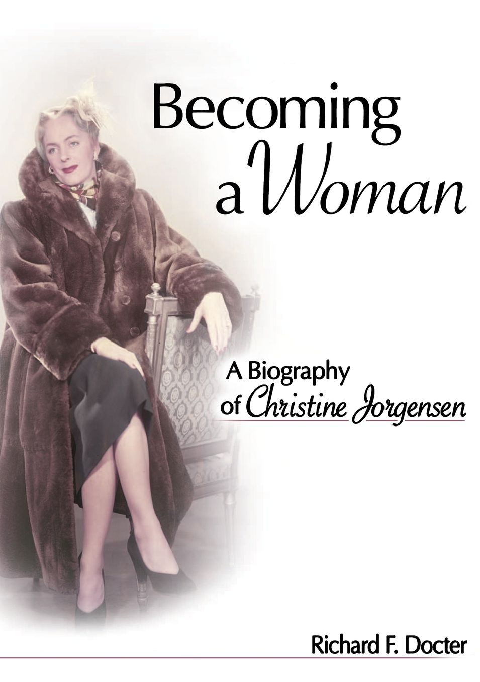 Becoming a Woman: A Biography of Christine Jorgensen
