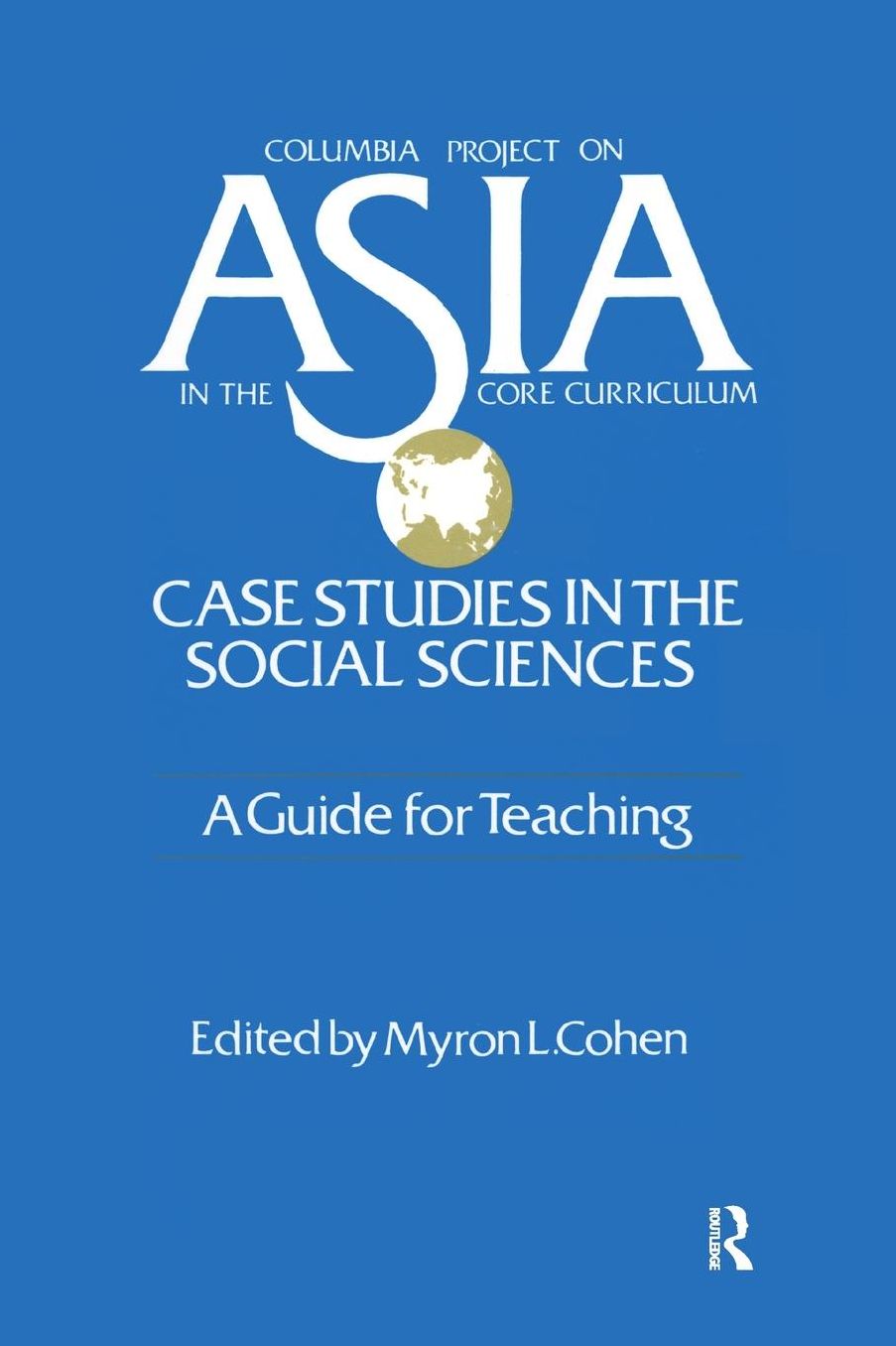 Asia: Case Studies in the Social Sciences - A Guide for Teaching: Case Studies in the Social Sciences - A Guide for Teaching