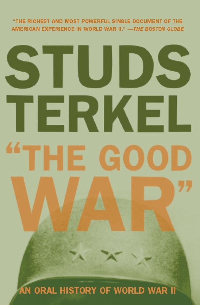 The Good War: An Oral History of World War II (Pulitzer Prize Winner)