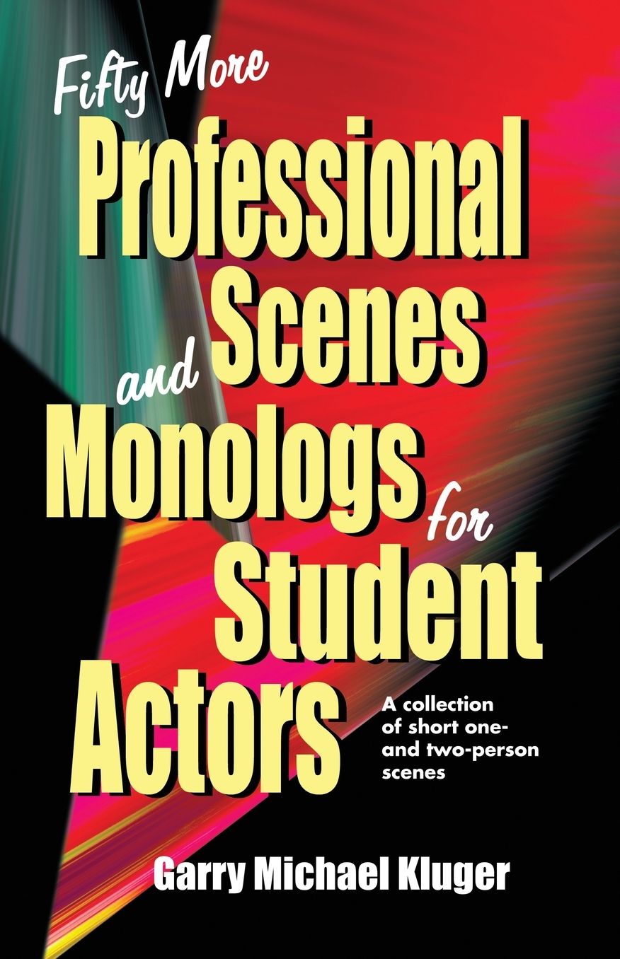 Fifty More Professional Scenes and Monologs for Student Actors: A Collection of One- and Two-person Scenes