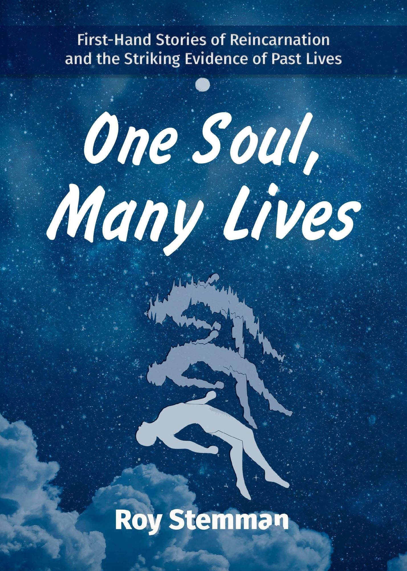 One Soul, Many Lives: First Hand Stories of Reincarnation and the Striking Evidence of Past Lives