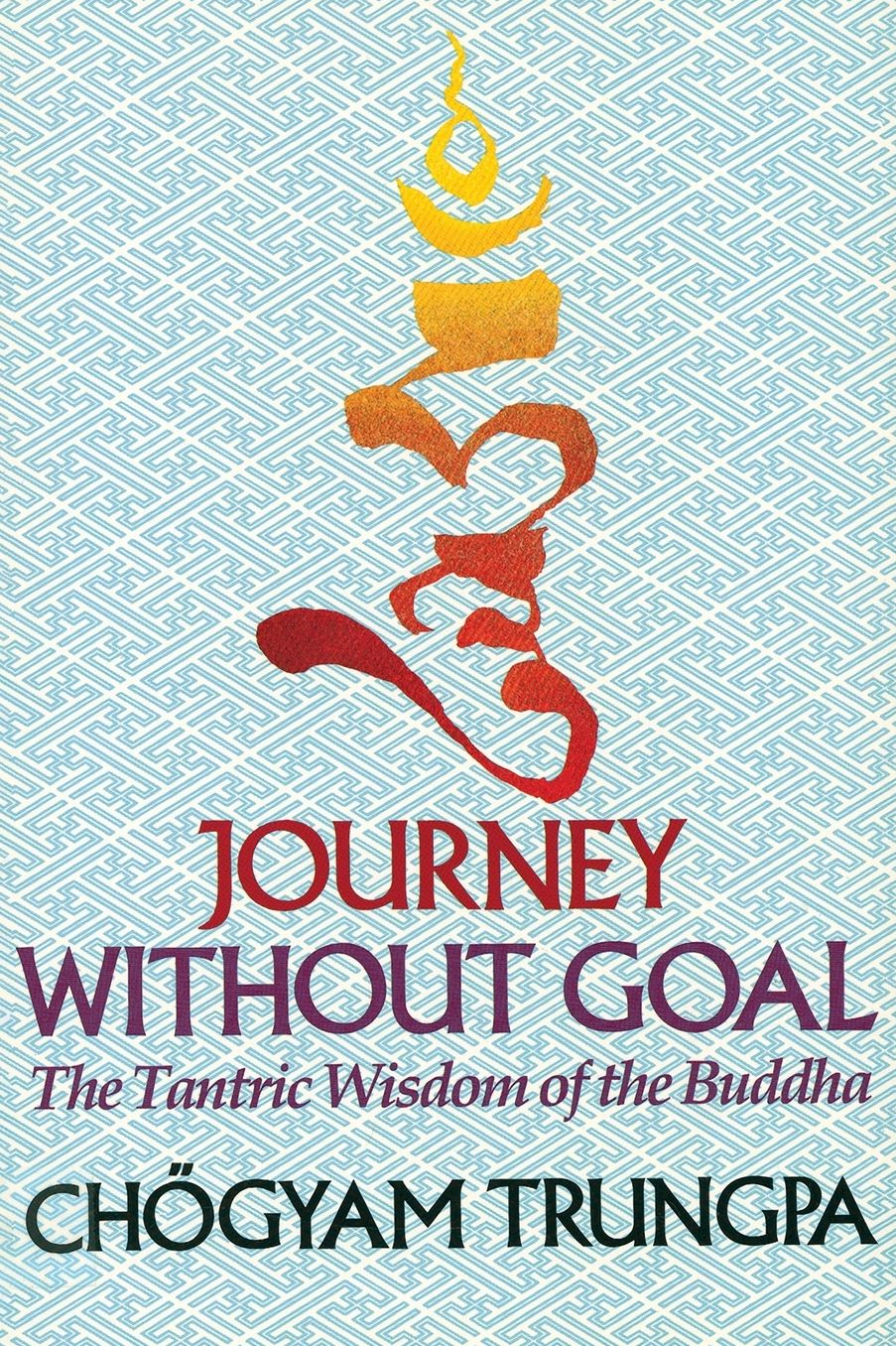 Journey Without Goal: The Tantric Wisdom of the Buddha