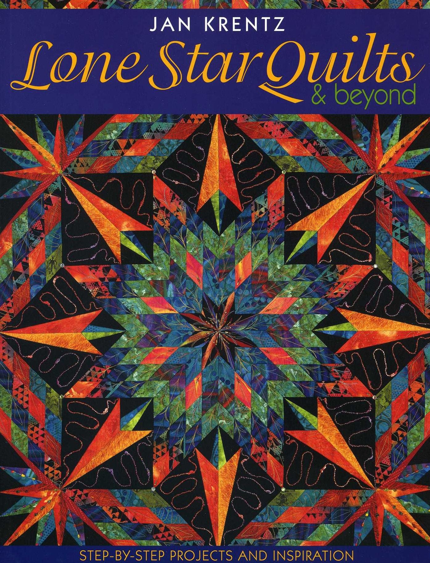 Lone Star Quilts & Beyond: Step-by-Step Projects and Inspiration
