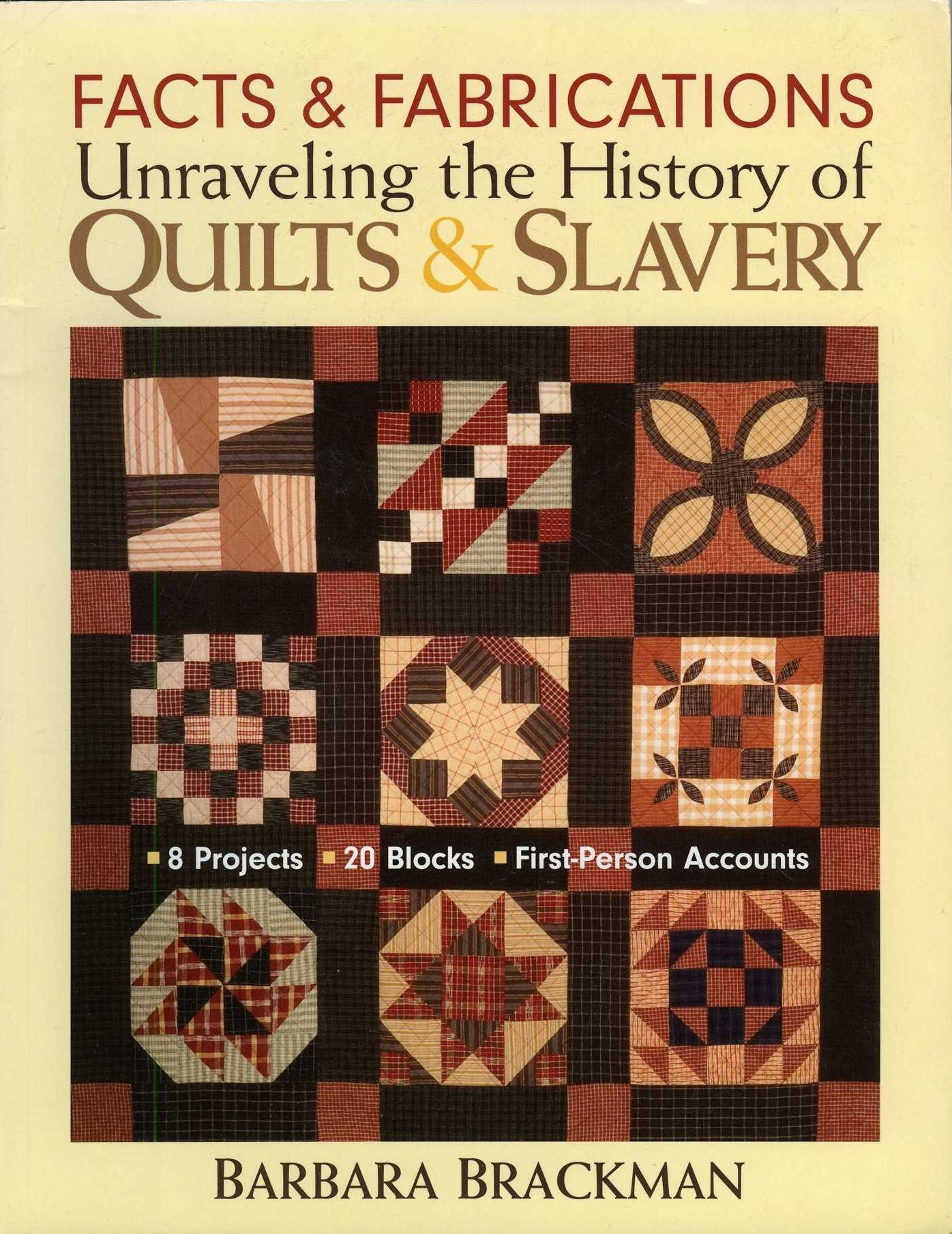Facts & Fabrications - Unraveling the History of Quilts & Slavery: - 8 Projects - 20 Blocks - First-Person Accounts