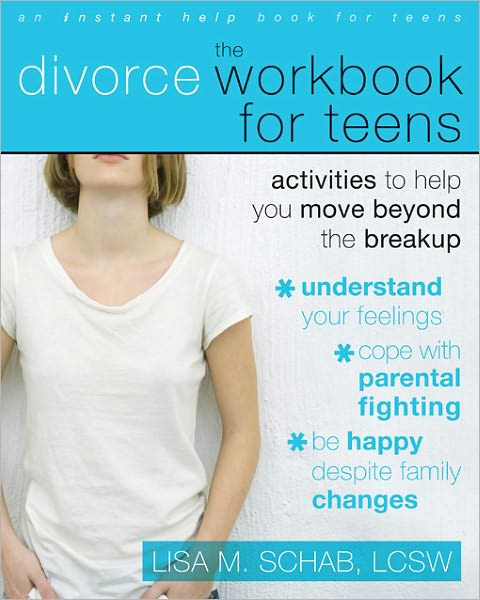 The Divorce Workbook for Teens: Activities to Help You Move Beyond the Break Up