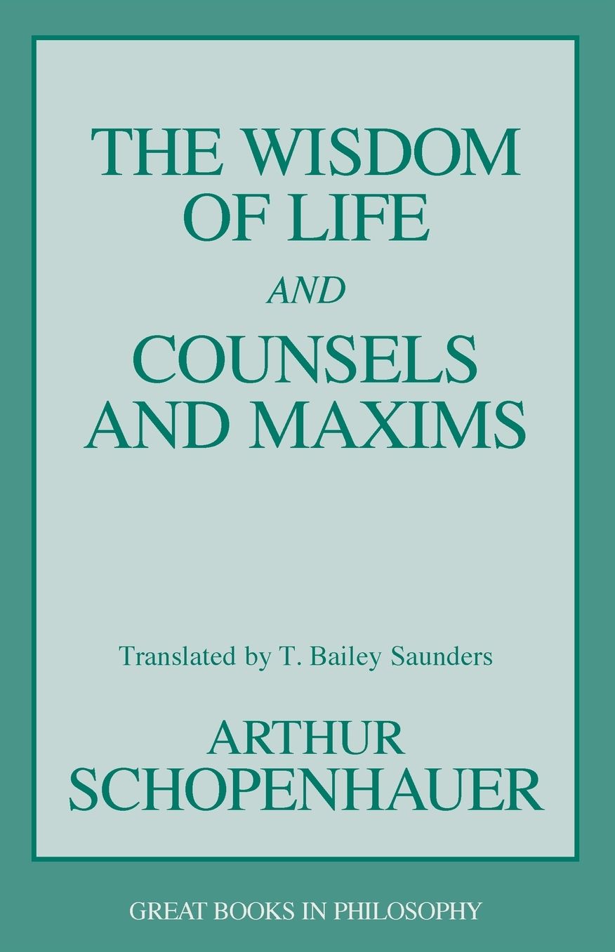 Wisdom of Life and Counsels and Maxims