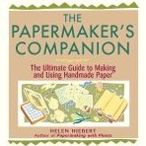 The Papermaker's Companion: The Ultimate Guide to Making and Using Handmade Paper