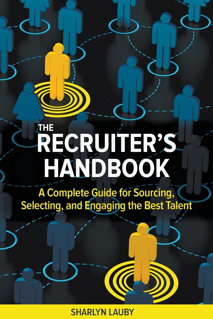 The Recruiter's Handbook: A Complete Guide for Sourcing, Selecting, and Engaging the Best Talent