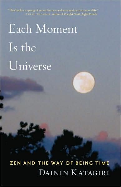 Each Moment Is the Universe: Zen and the Way of Being Time
