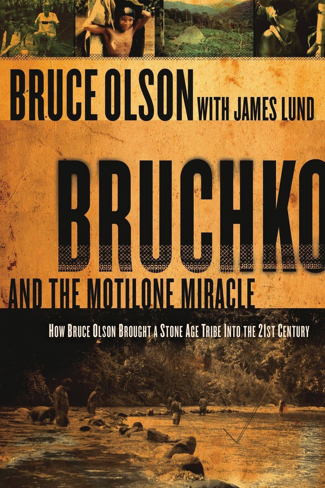 Bruchko And The Motilone Miracle: How Bruce Olson Brought a Stone Age South American Tribe into the 21st Century