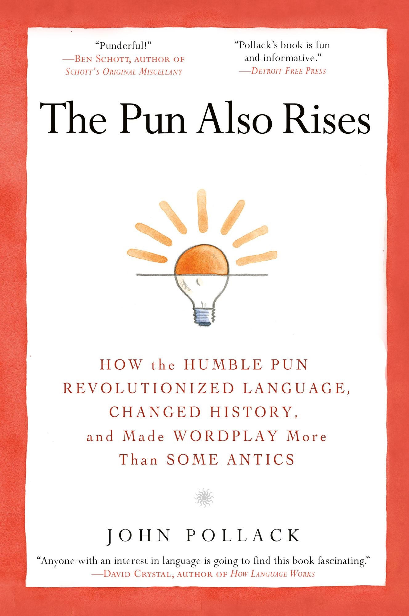The Pun Also Rises: How the Humble Pun Revolutionized Language, Changed History, and Made Wordplay More Than Some Antics