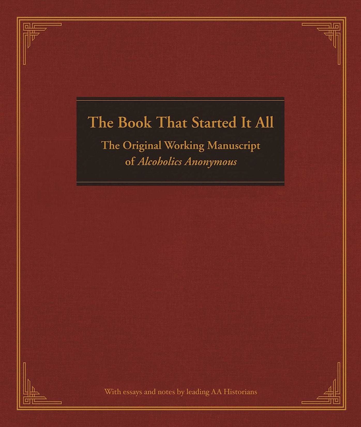 The Book That Started It All: The Original Working Manuscript of Alcoholics Anonymous