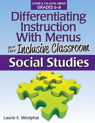 Differentiating Instruction With Menus for the Inclusive Classroom: Social Studies (Grades 6-8)