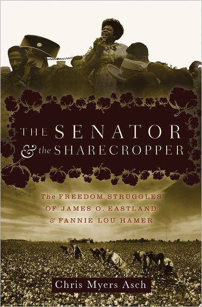 Senator and the Sharecropper: The Freedom Struggles of James O. Eastland and Fannie Lou Hamer
