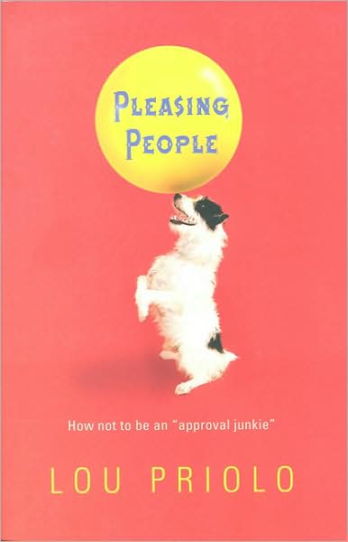 Pleasing People: How Not to Be an "Approval Junkie"