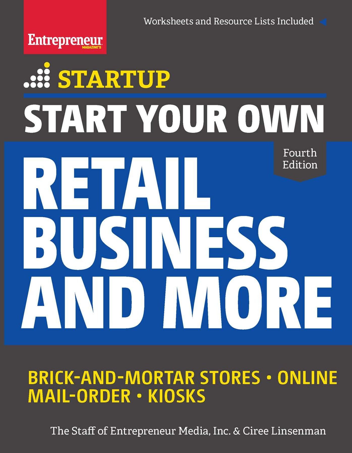 Start Your Own Retail Business and More: Brick-and-Mortar Stores ? Online ? Mail Order ? Kiosks
