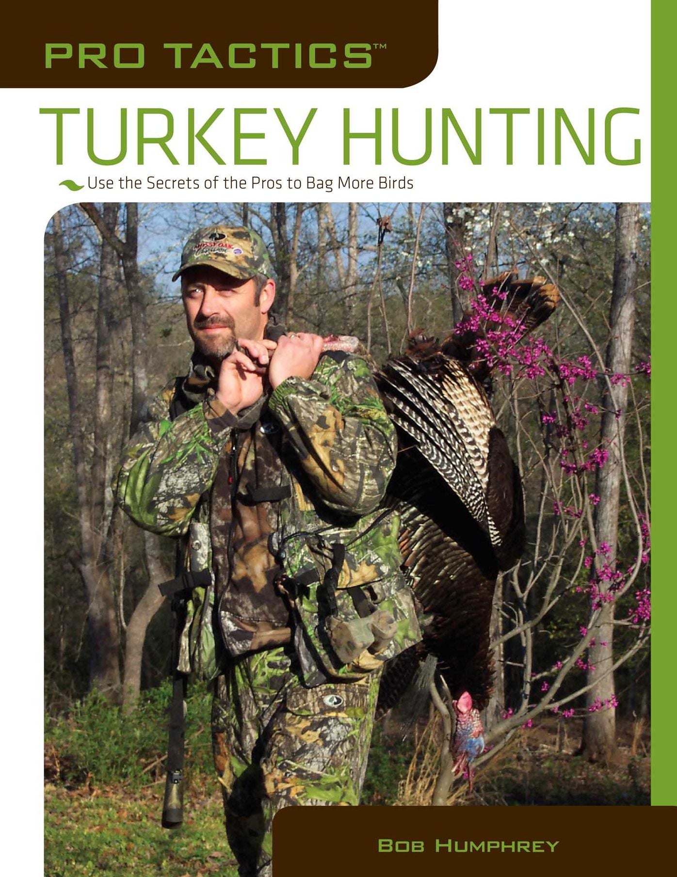 Pro TacticsT: Turkey Hunting: Use The Secrets Of The Pros To Bag More Birds