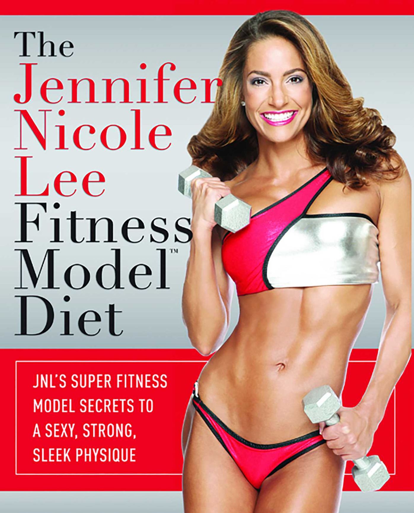 The Jennifer Nicole Lee Fitness Model Diet: JNL's Super Fitness Model Secrets To A Sexy, Strong, Sleek Physique