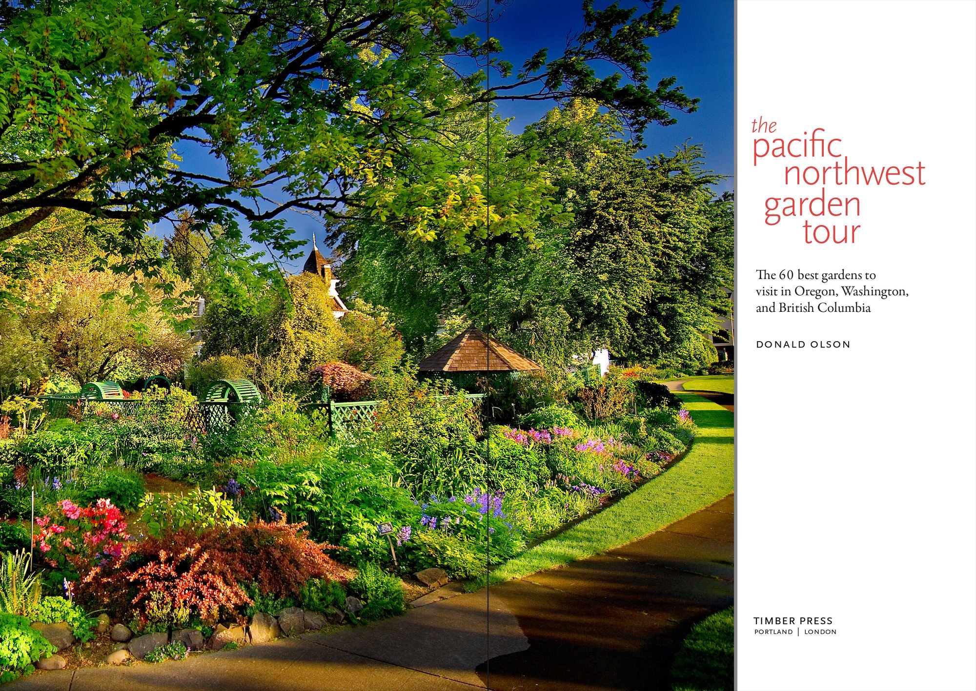 The Pacific Northwest Garden Tour: The 60 Best Gardens to Visit in Oregon, Washington, and British Columbia