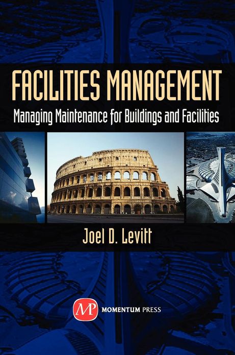 Facilities Management: Managing Maintenance for Buildings and Facilities