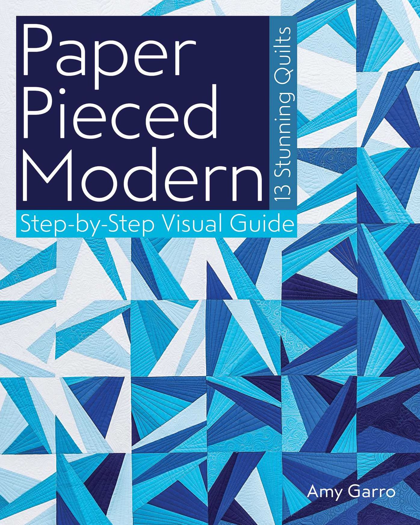 Paper Pieced Modern: - 13 Stunning Quilts - Step-by-Step Visual Guide