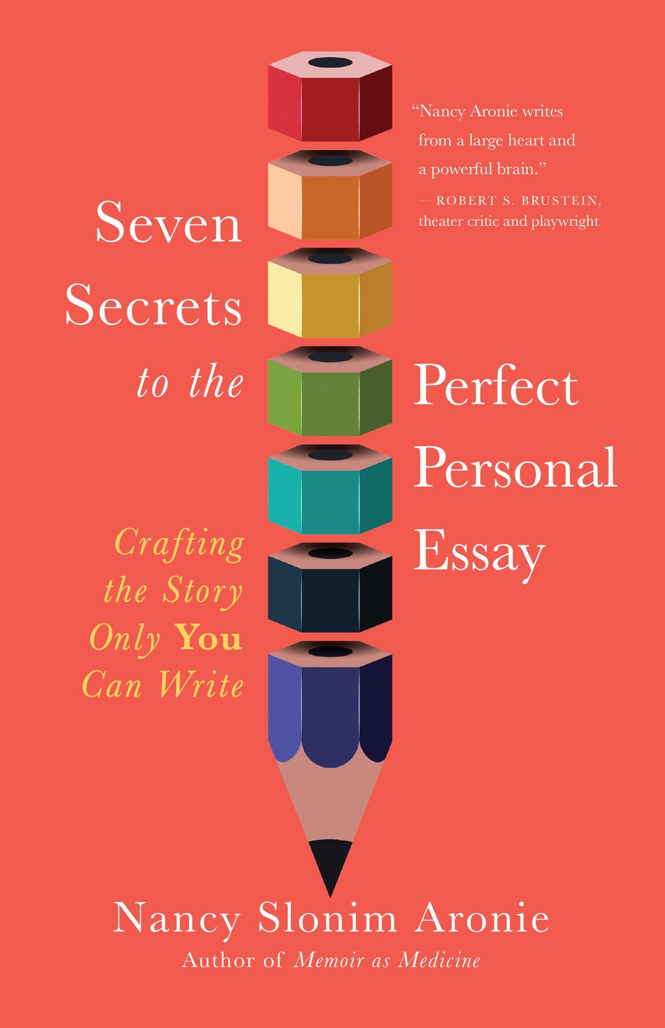 Seven Secrets to the Perfect Personal Essay: Crafting the Story Only You Can Write