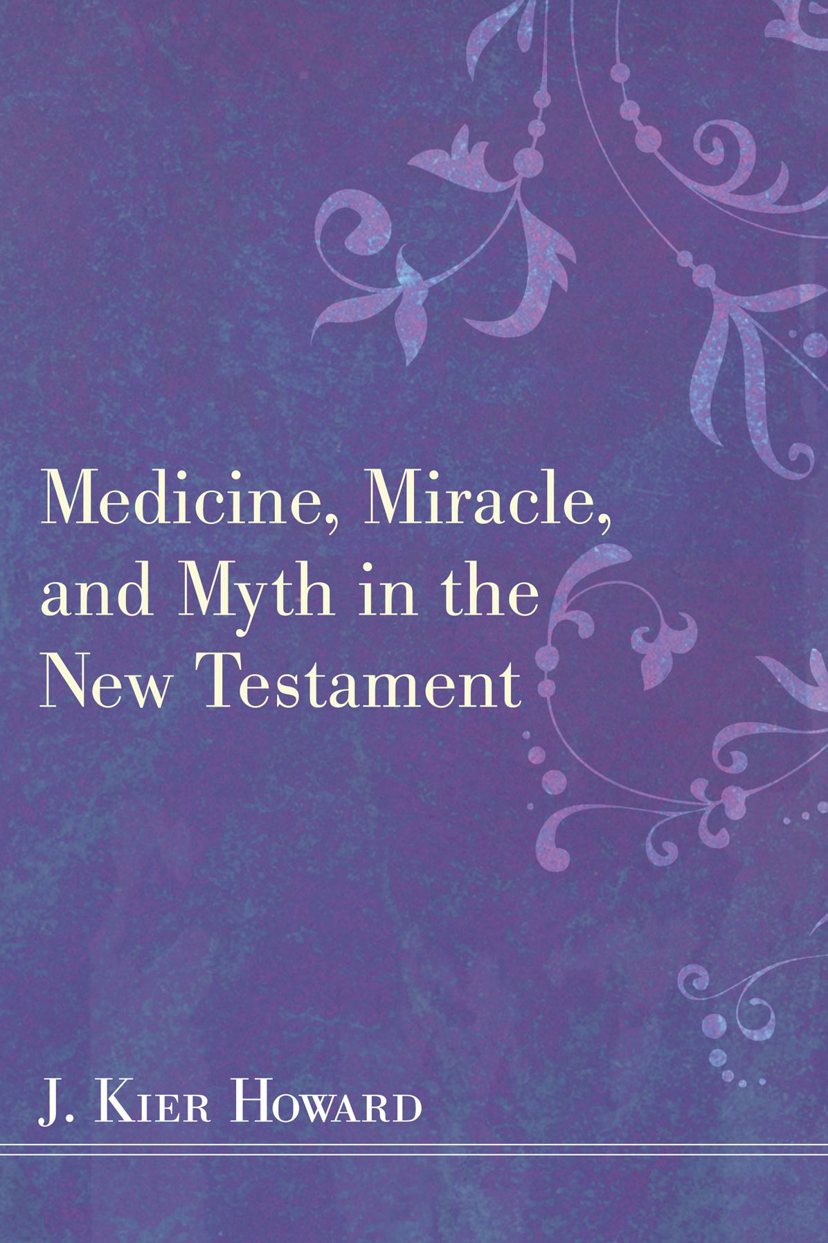 Medicine, Miracle, and Myth in the New Testament
