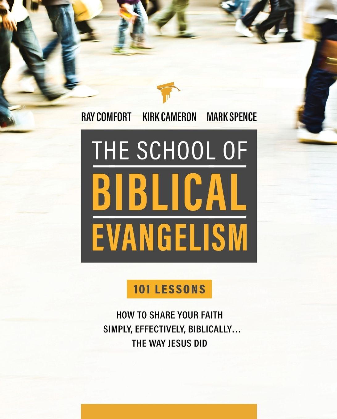 The School of Biblical Evangelism: 101 Lessons: How to Share Your Faith Simply, Effectively, Biblically... The Way Jesus Did