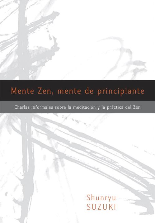 Mente Zen, mente de principiante (Zen Mind, Beginner's Mind): Charlas informales sobre la Meditaci¢n y la Pr ctica del Zen