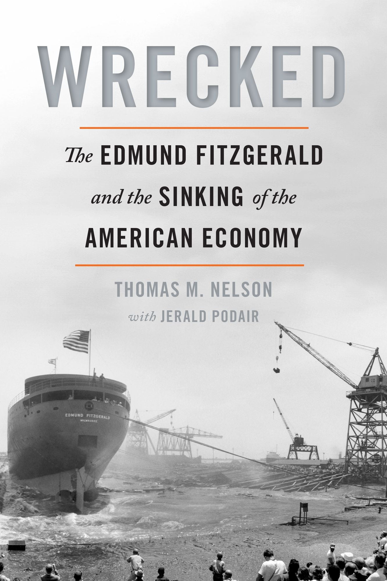 Wrecked: The Edmund Fitzgerald and the Sinking of the American Economy